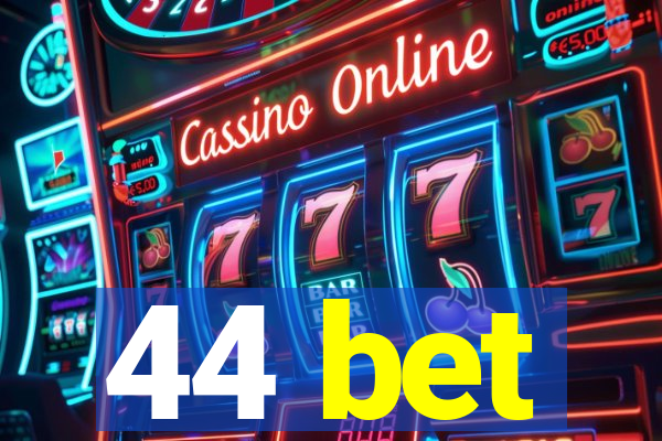 44 bet